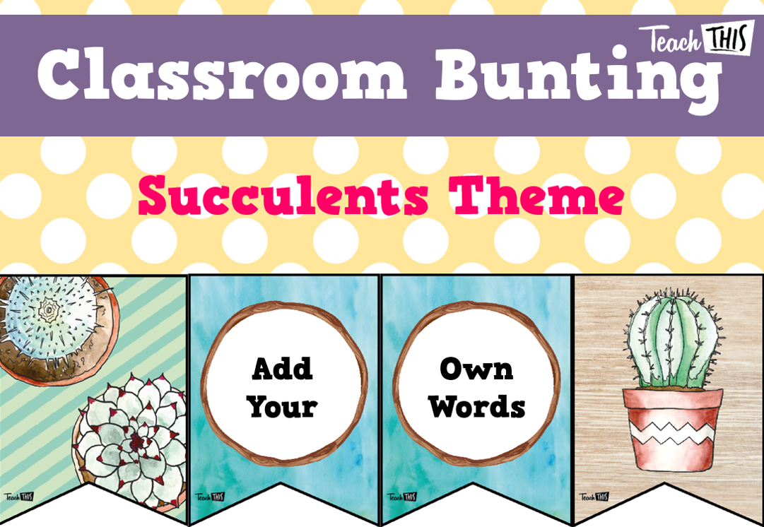 Classroom Bunting - Succulents Theme