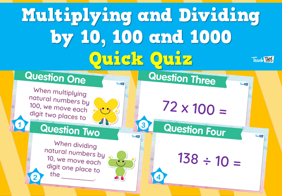 Multiplying and Dividing by 10, 100 and 1000  Quick Quiz