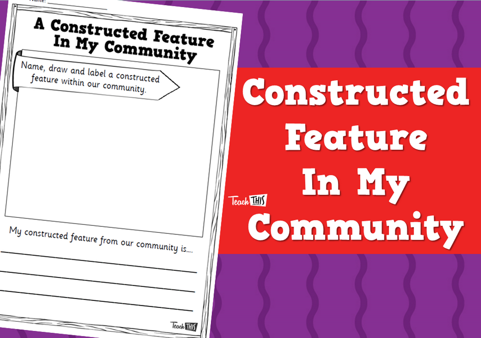 Constructed Feature in My Community - Worksheet