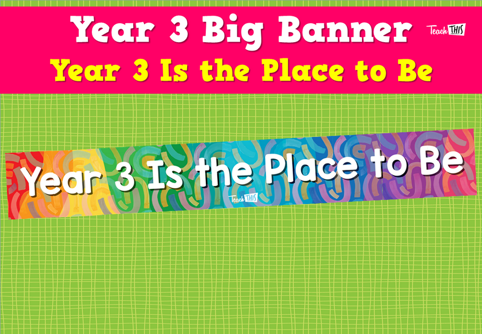 Year 3 Big Banner - Year 3 Is the Place to Be