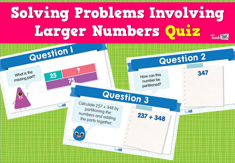 Solving Problems Involving Larger Numbers Quiz
