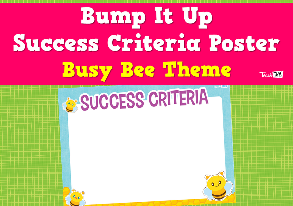 Bump It Up Success Criteria Poster - Busy Bee Theme
