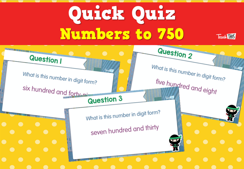 Quick Quiz: Numbers to 750