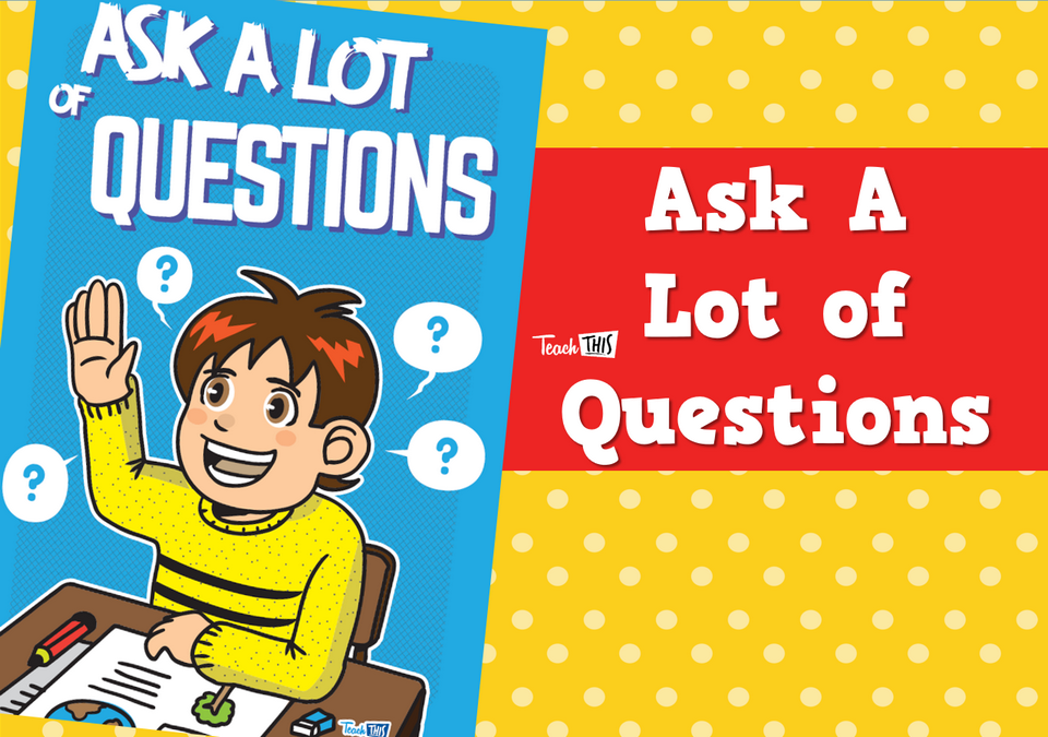 Ask a lot of questions