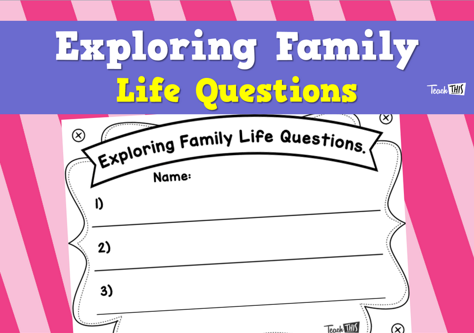 Exploring Family Life Questions - Worksheet