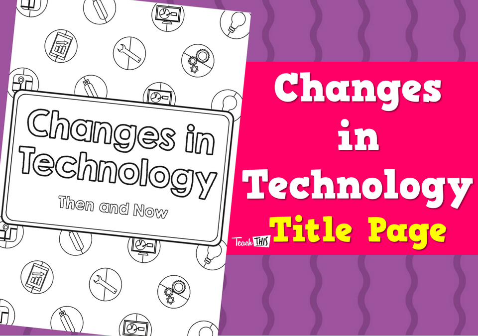 Changes in Technology - Title Page