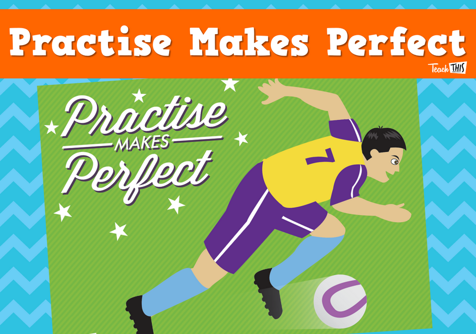 Practise Makes Perfect