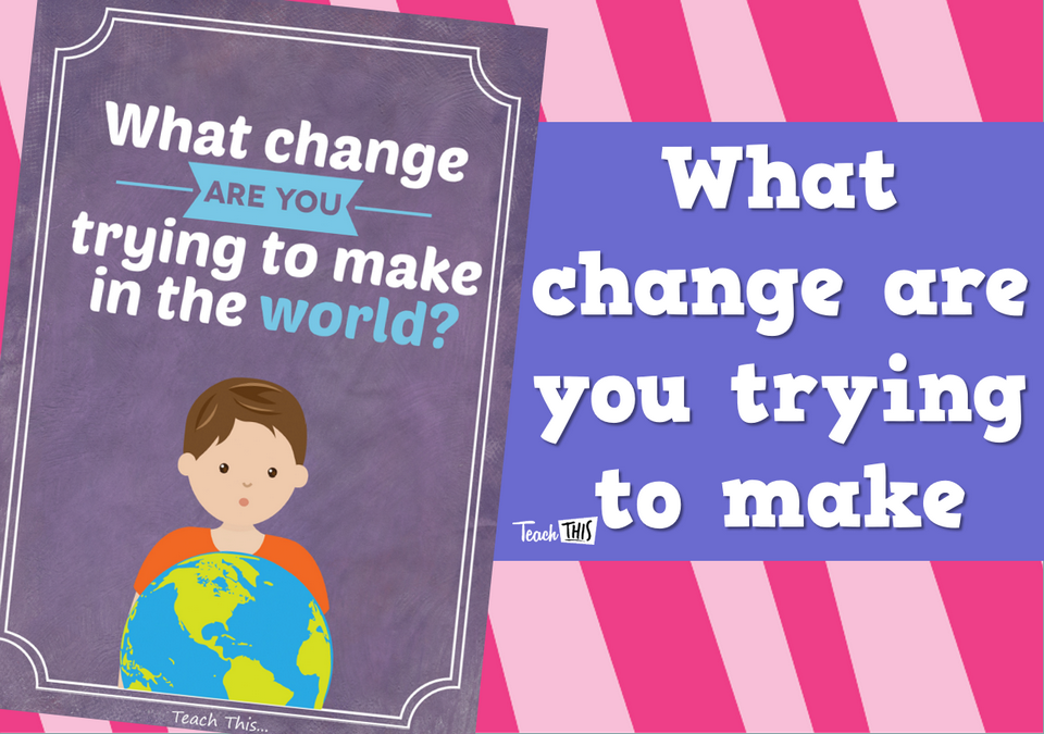 What Change Are you trying to make - Poster