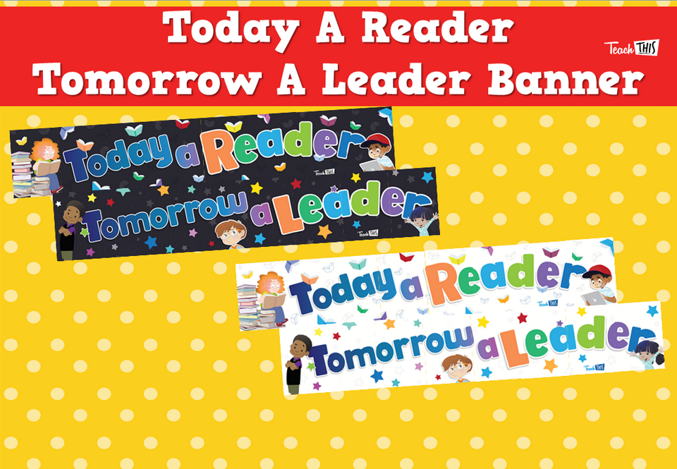 Today A Reader, Tomorrow A Leader Banner