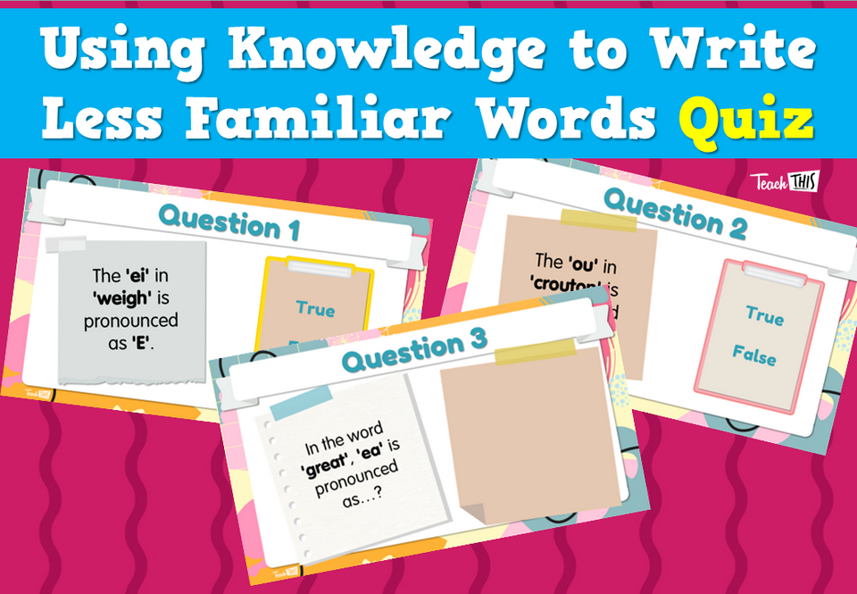 Using Knowledge to Write Less Familiar Words - Quiz