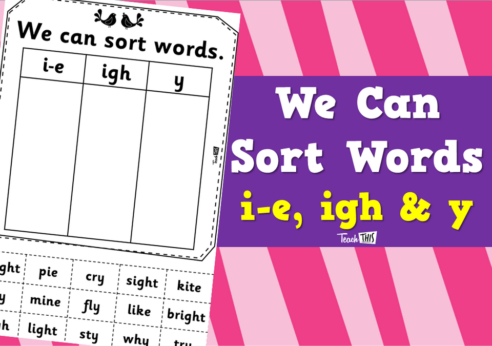 We Can Sort Words - i-e, igh & y