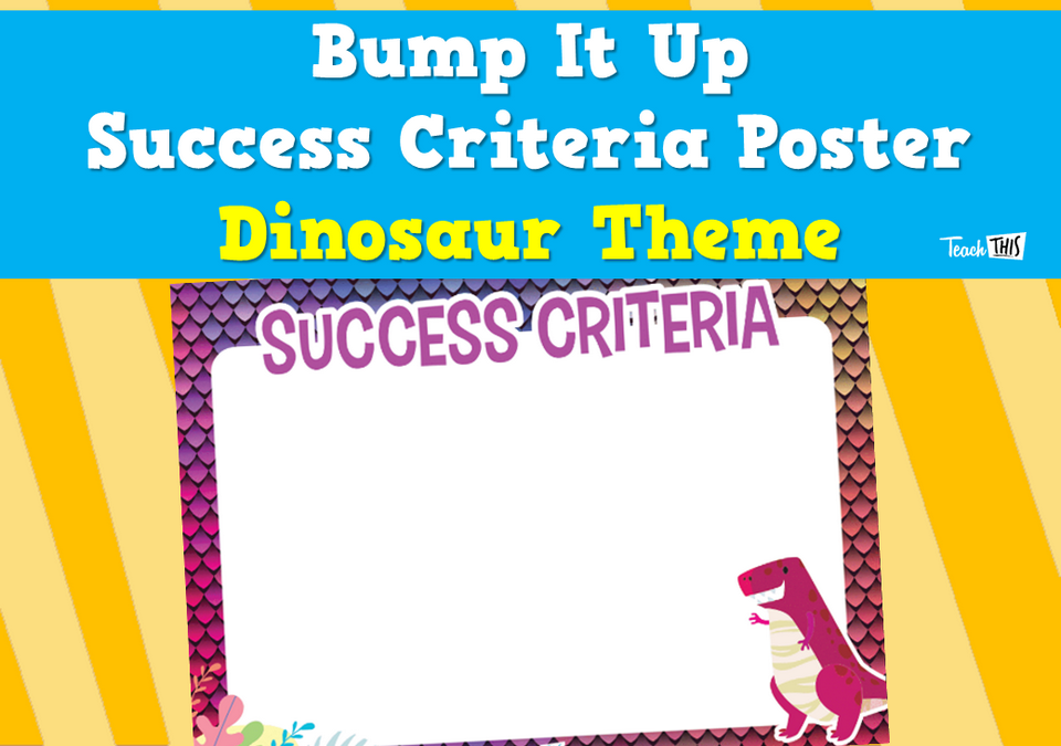 Bump It Up Success Criteria Poster - Dinosaur Theme