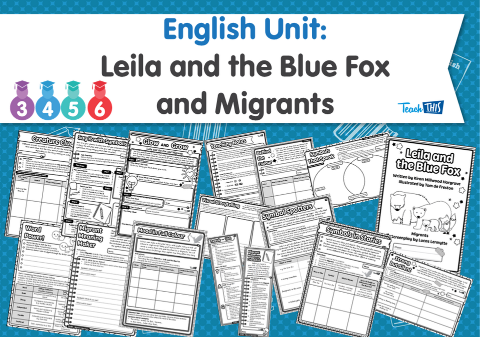 English Unit: Leila and the Blue Fox and Migrants