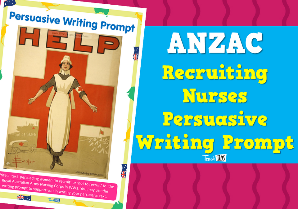 ANZAC Recruiting Nurses - Persuasive Writing Prompt