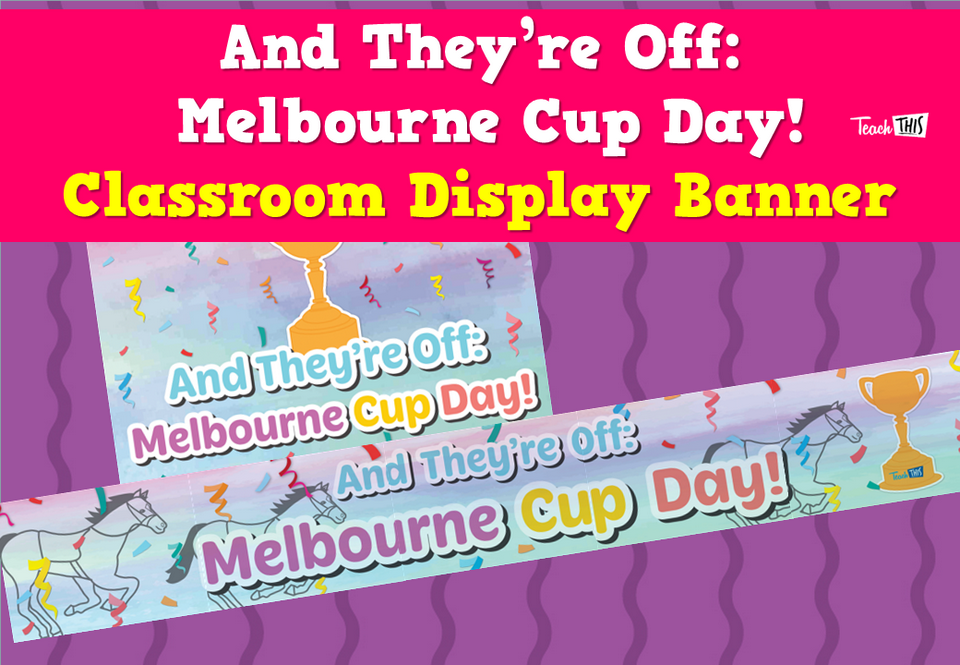 And They’re Off: Melbourne Cup Day! - Classroom Display Banner