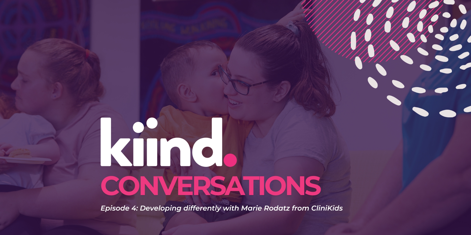 Kiind Conversations episode 4 on Developing Differently with Marie Rodatz from CliniKids banner