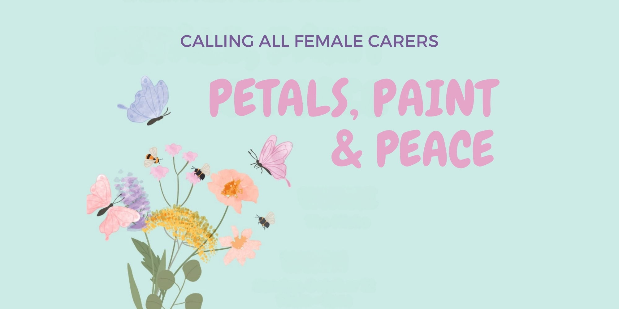 Petals, Paint and Peace with Neuromuscular WA banner. The banner consists of a mint background with graphic images of a bouquet of flowers and butterflies. The text Petals, Paint and Peace is in pink.