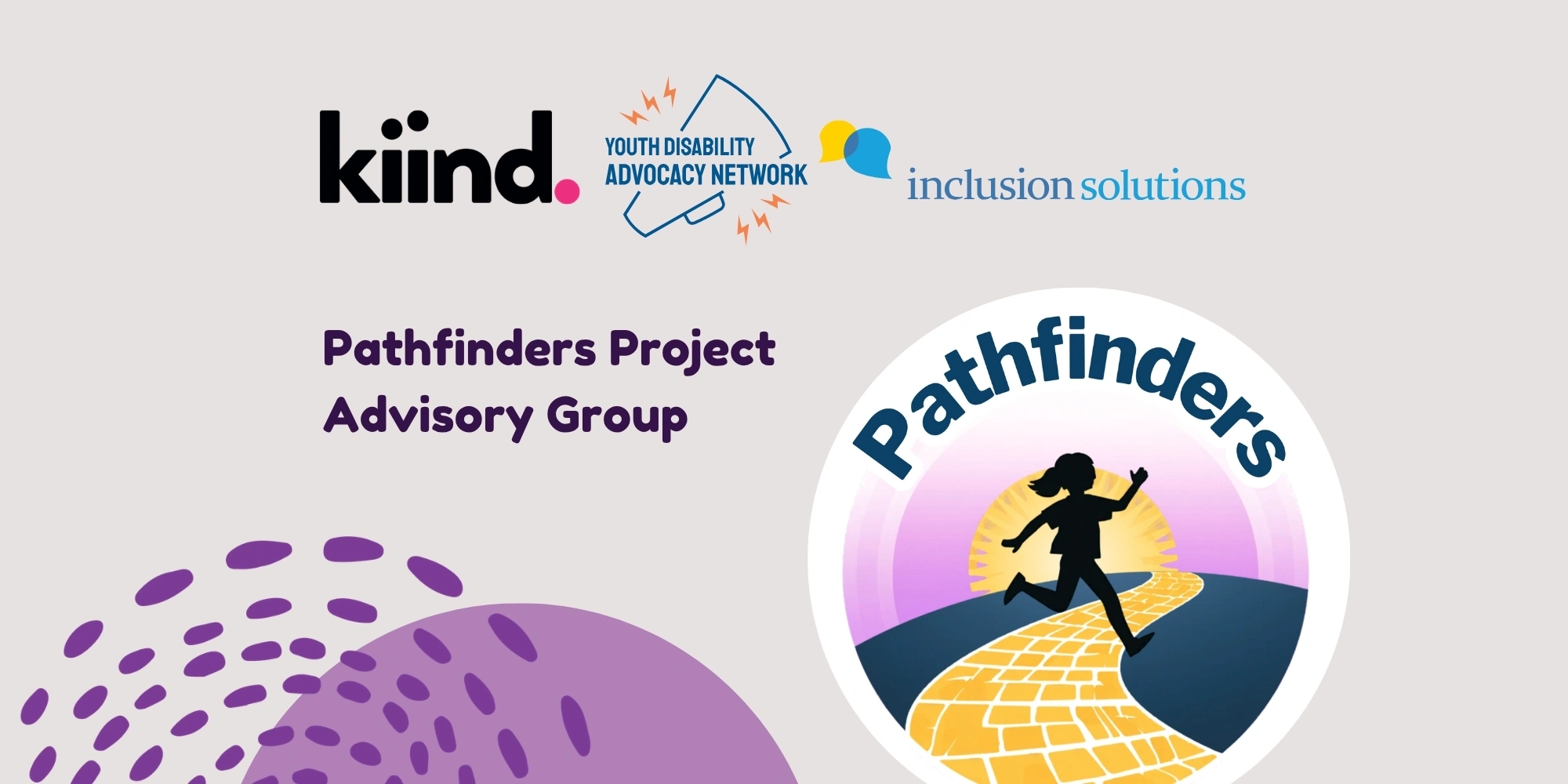 Pathfinders Project Advisory Group banner with Kiind, the Youth Disability Advcacy Network (YDAN) and Inclusion Solutions. The banner consists of a grey background with a graphic image of a person on a yellow brick road in a circle frame.