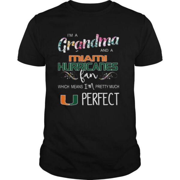 TshirtStation I’m A Grandma And A Miami Hurricanes Fan Which Means I’m Pretty Much Perfect shirt