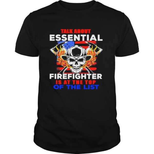 TshirtStation Skull Talk About Essential Firefighter Is At The Top Of The List Shirt