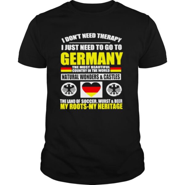 TshirtStation I Done T Need Therapy I Just Need To Go To Germany The Most Beautiful Country In The World Shirt