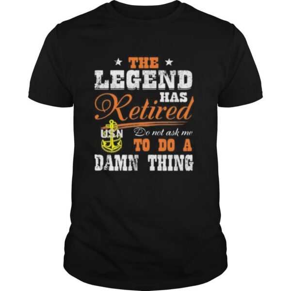 TshirtStation The Legend Has Retired Do Not Ask Me To Do A Damn Thing Usn Shirt