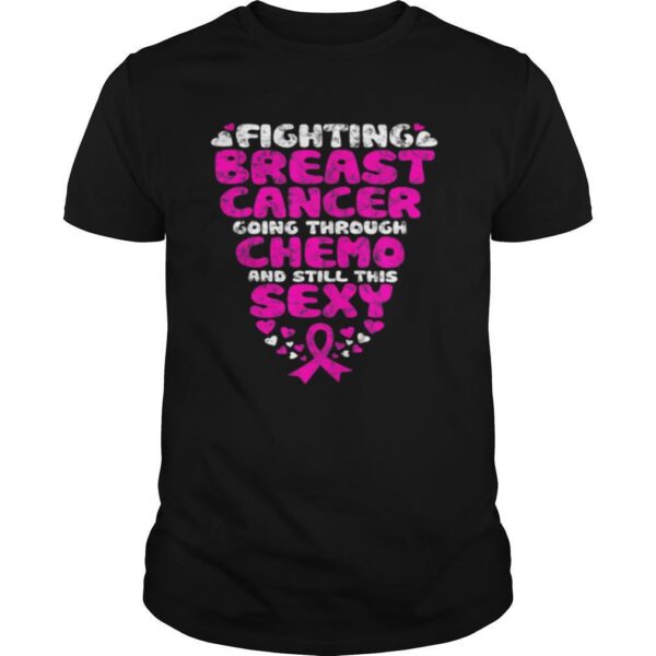 TshirtStation Fighting Breast Cancer Going Through Chemo Still Sexy Ribbon Shirt