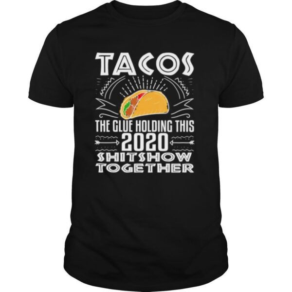 TshirtStation Tacos Glue Holding Shitshow Together Shirt