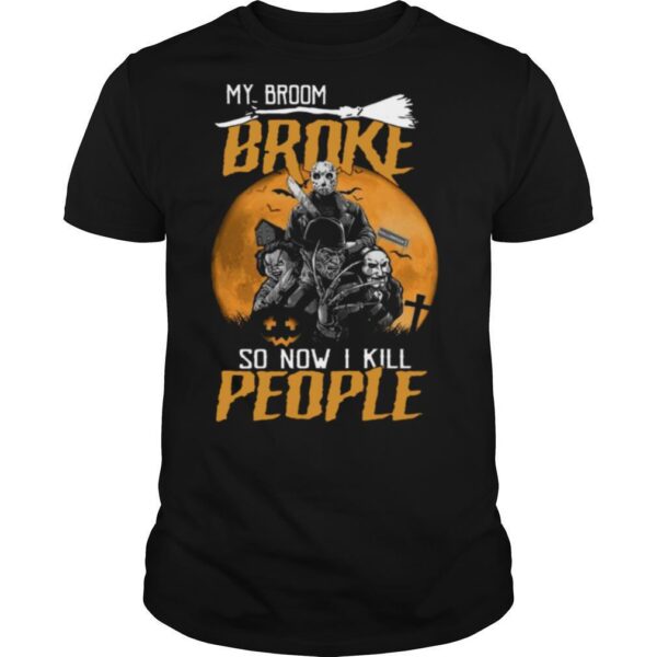 TshirtStation My Broom Broke So Now I Kill People Halloween Shirt
