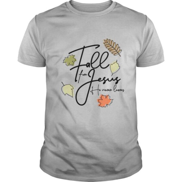 TshirtStation Fall For Jesus Tee He Never Leaves Shirt