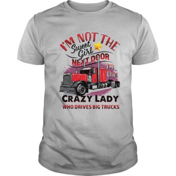 TshirtStation Im Not The Sweet Girl Next Door Im The Crazy Lady Who Drives Big Trucks Shirt