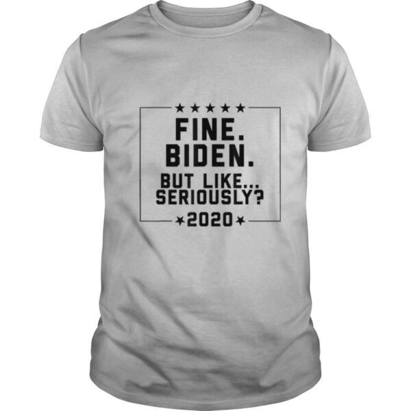 TshirtStation Fine Biden But Like Seriously Shirt