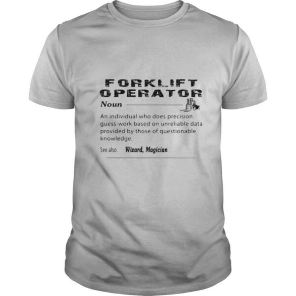 TshirtStation Forklift Operator Noun An Individual Who Does Precision Guess Work Based On Unreliable Shirt