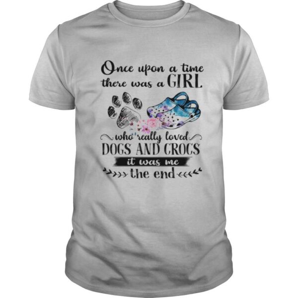 TshirtStation Once Upon A Time There Was A Girl Who Really Loved Dog And Crocs It Was Me Shirt