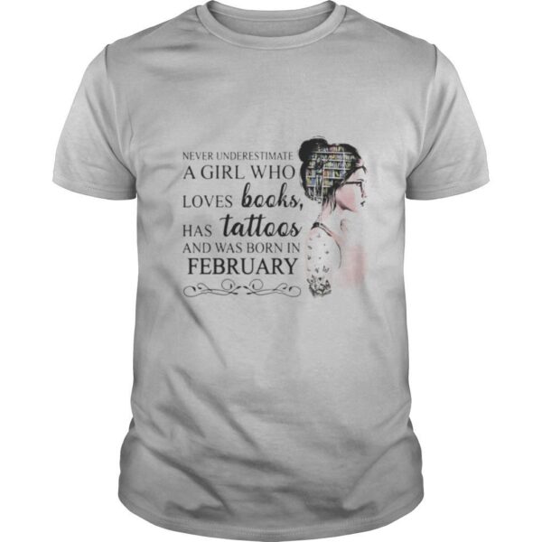 TshirtStation Never Underestimate A Girl Who Loves Books Has Tattoos And Was Born In February Shirt