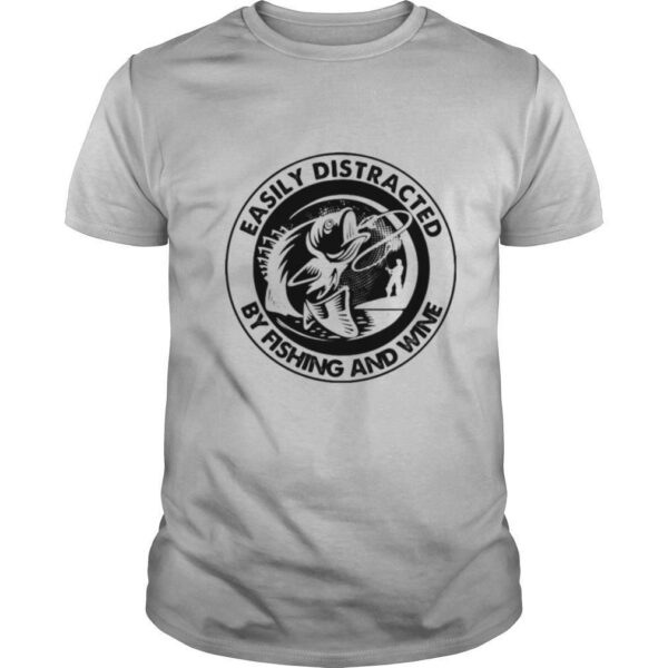 TshirtStation Easily Distracted By Fishing And Wine Shirt