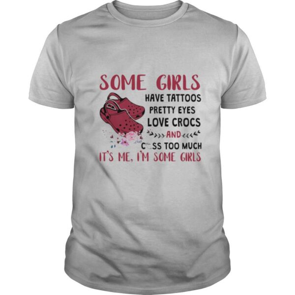 TshirtStation Some Girl Have Tattoos Pretty Eyes Love Crocs And Cuss Too Much Shirt
