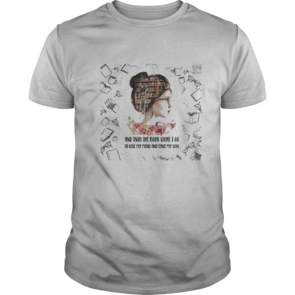 TshirtStation And Into The Book Store I Go To Close My Mind And Find My Soul Girl Shirt