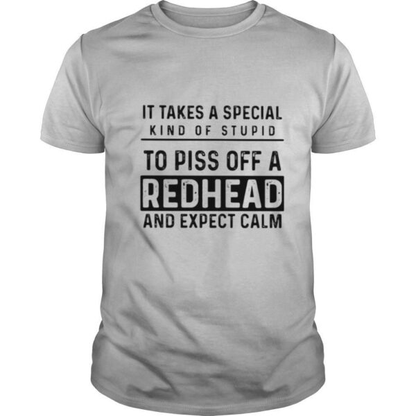 TshirtStation It Takes A Special Kind Of Stupid To Piss Off A Redhead And Expect Calm Shirt