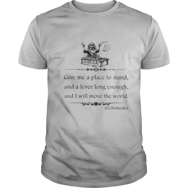 TshirtStation Eureka Give Me A Place To Stand And A Lever Long Enough And I Will Move The World Archimedes Shirt