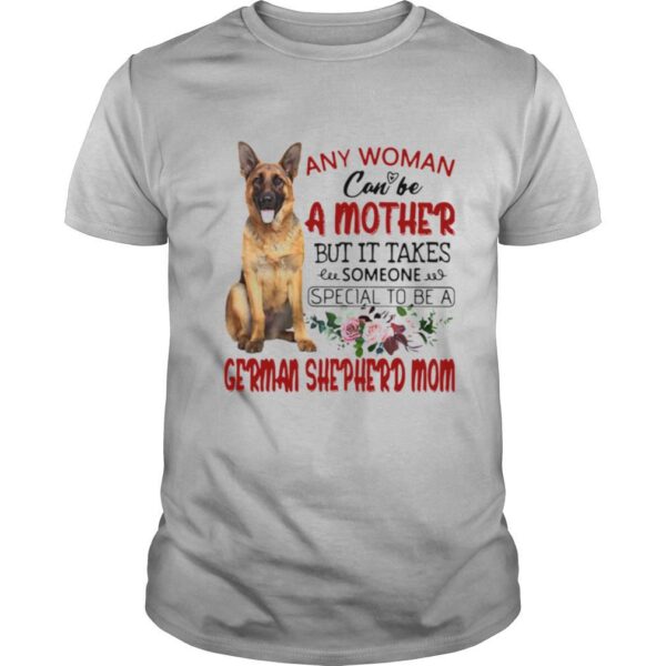 TshirtStation Any Woman Can Be A Mother But It Takes Someone Special To Be A German Shepherd Mom Shirt