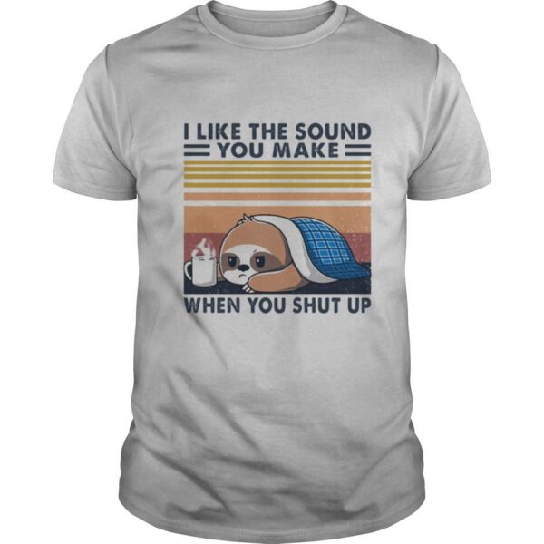 TshirtStation Sloth I Like The Sound You Make When You Shut Up Vintage Retro Shirt