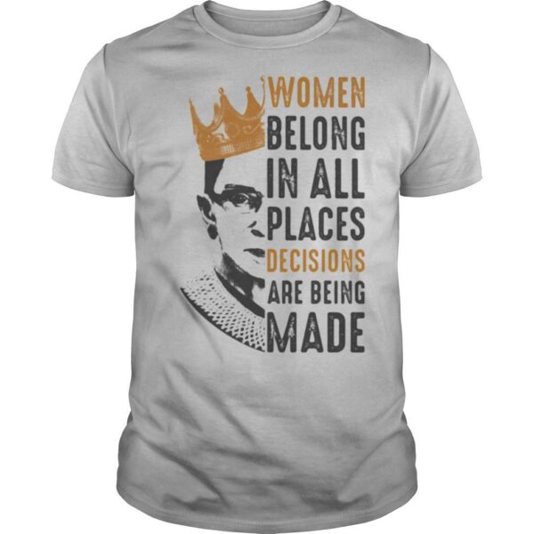 TshirtStation Ruth Bader Ginsburg With Crown Women Belong In All Places Decisions Are Being Made Shirt