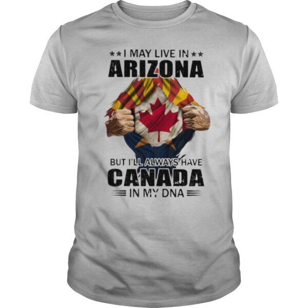 TshirtStation I May Live In Arizona But Ie Ll Always Have Canada In My Dna Shirt