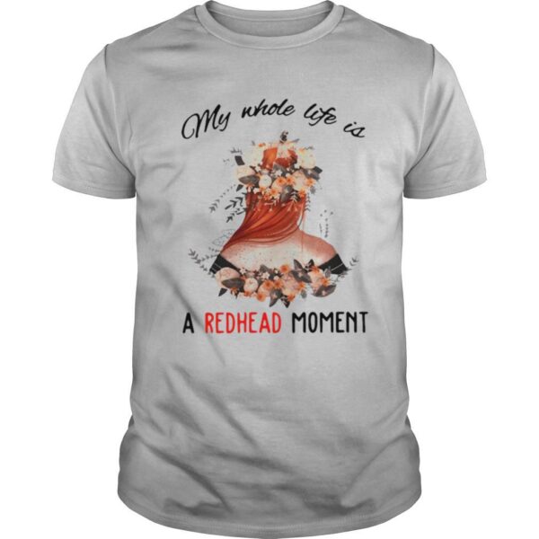TshirtStation Floral My Whole Life Is A Redhead Moment Shirt
