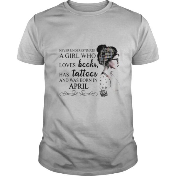 TshirtStation Never Underestimate A Girl Who Loves Books Has Tattoos And Was Born In April Shirt