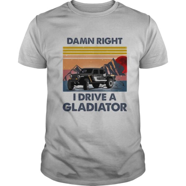 TshirtStation Damn Right I Drive A Gladiator Vintage Retro Shirt