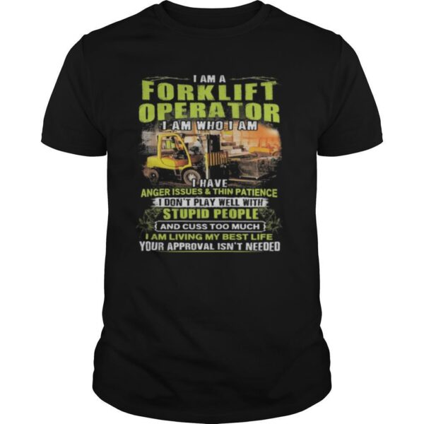 TshirtStation I Am A Forklift Operator I Am Who I Am I Have Anger Issues And Thin Patience Shirt