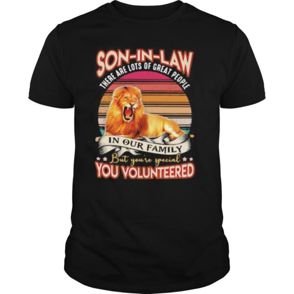 TshirtStation Lion Son In Law There Are Lots Of Great People In Our Family But Youe Re Special You Volunteered Vintage Shirt
