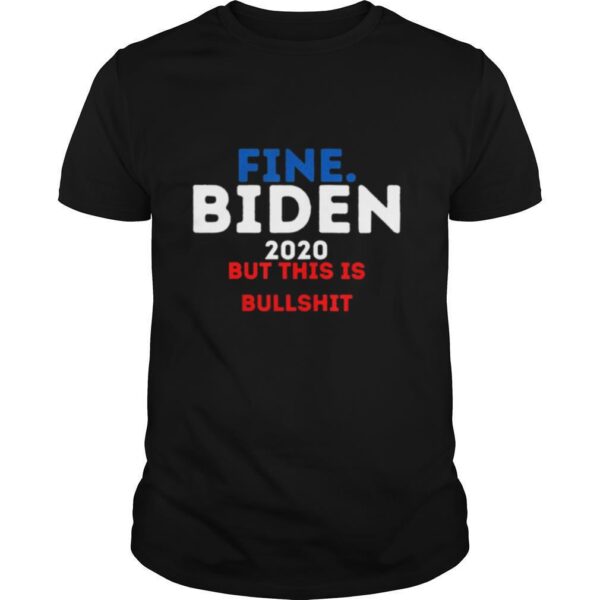 TshirtStation Fine Biden But This Is Bullshit Shirt